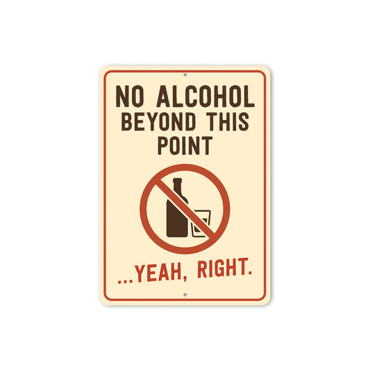 No Alcohol Beyond This Point Humorous Aluminum Sign