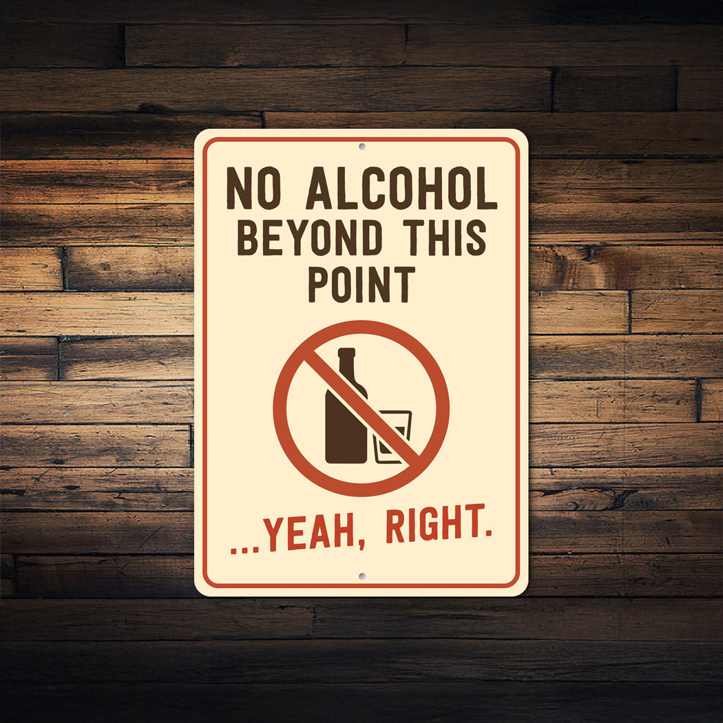 No Alcohol Beyond This Point Humorous Aluminum Sign