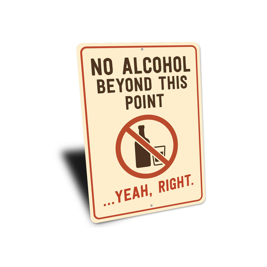 No Alcohol Beyond This Point Humorous Aluminum Sign