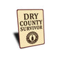Dry County Survivor Era Humorous Aluminum Sign
