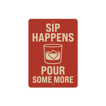 Sip Happens Pour Some More Funny Whiskey Sign