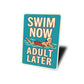 Swim Now Adult Later Retro Aluminum Pool Sign