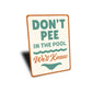 Don't Pee in the Pool Sign We'll Know Aluminum Sign