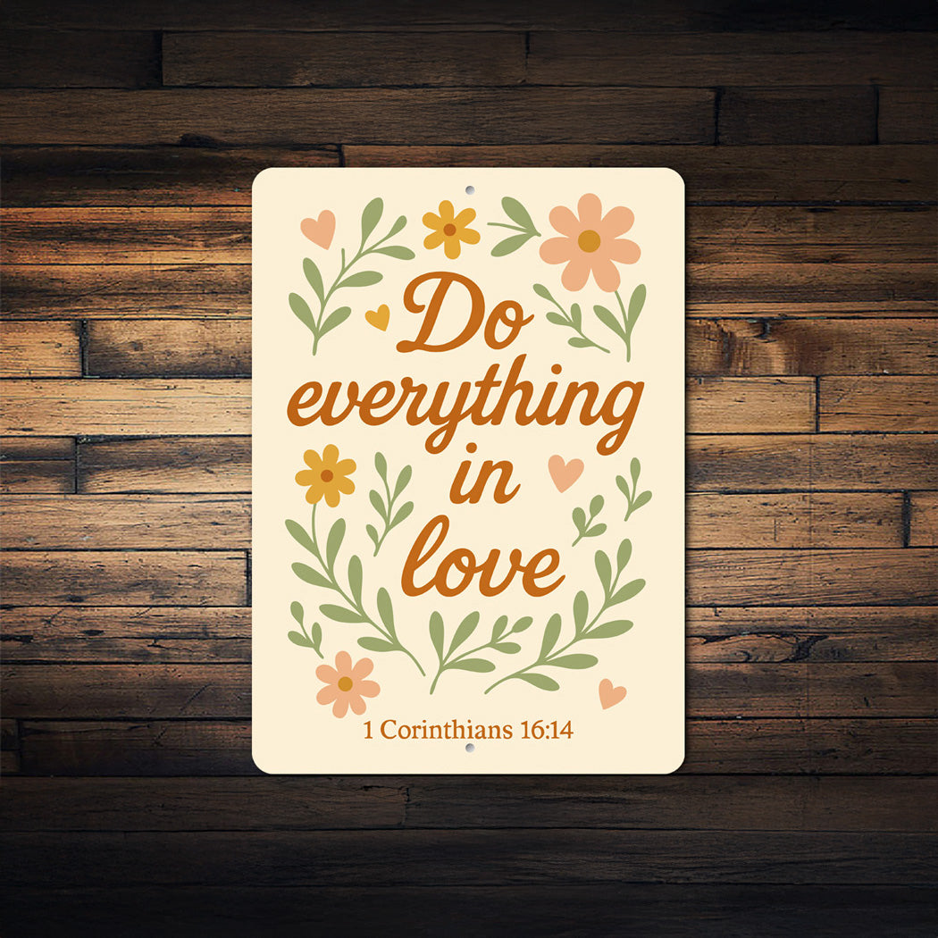 Scriptural Aluminum Sign: Do Everything in Love 1 Cor 16:14