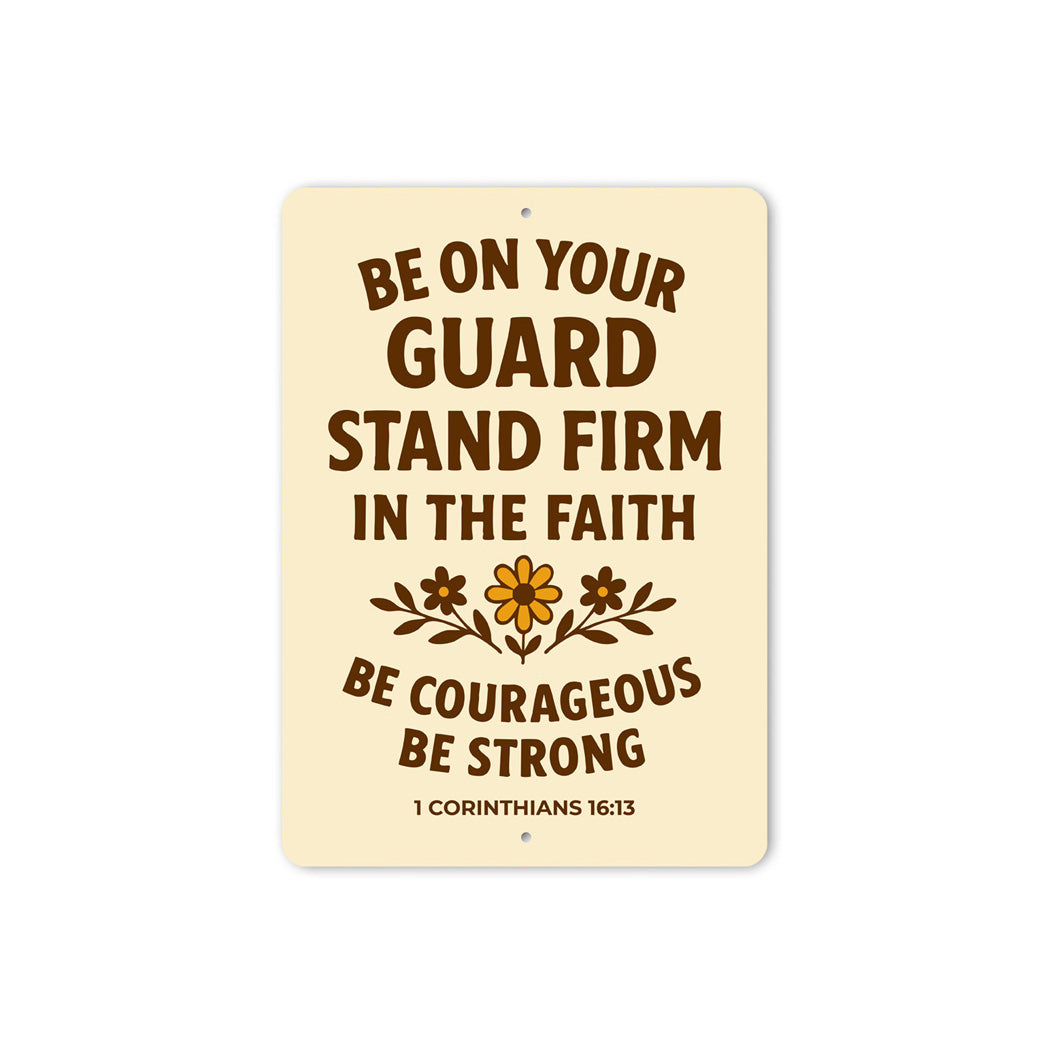 Stand Firm in Faith Aluminum Sign - 1 Cor 16:13