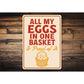 All My Eggs in One Basket Aluminum Sign - Funny Farm Decor