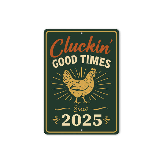Cluckin' Good Times Since 2025 Aluminum Sign