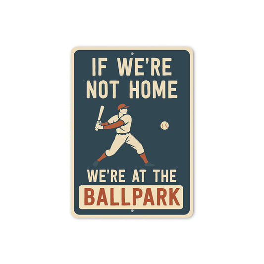 If We're Not Home We're at the Ballpark Aluminum Sign