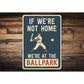 If We're Not Home We're at the Ballpark Aluminum Sign