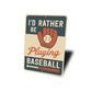I'd Rather Be Playing Baseball Aluminum Sports Sign