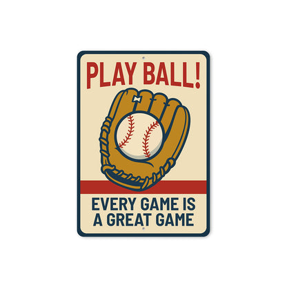 Play Ball! Every Game is a Great Game Aluminum Sign