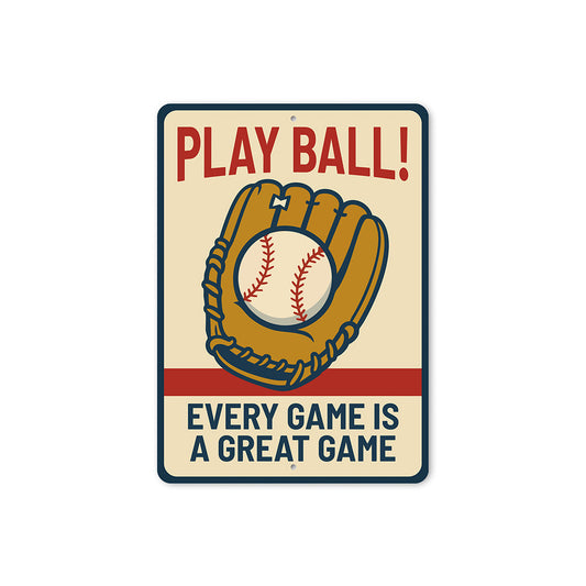 Play Ball! Every Game is a Great Game Aluminum Sign