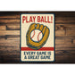 Play Ball! Every Game is a Great Game Aluminum Sign
