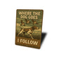 Vintage Where The Dog Goes I Follow Aluminum Sign