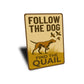 Retro Dog Lover Metal Sign Follow The Dog Find The Quail