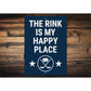 The Rink Is My Happy Place Aluminum Hockey Sign