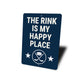 The Rink Is My Happy Place Aluminum Hockey Sign