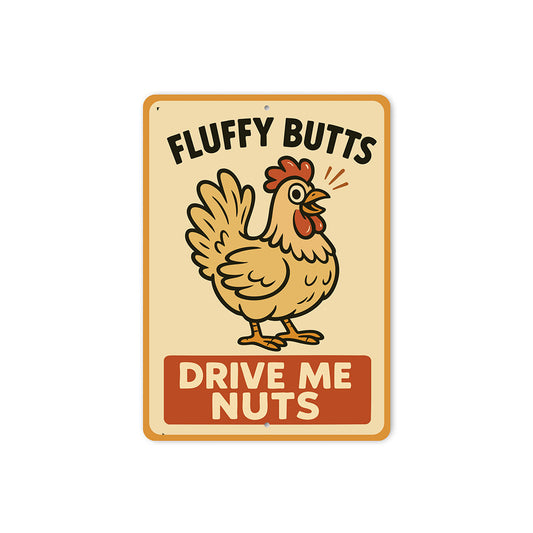 Fluffy Butts Drive Me Nuts Aluminum Sign Chicken Decor