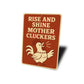 Rise and Shine Mother Cluckers Funny Chicken Decor Sign