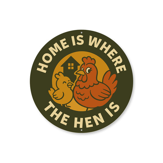 Home Is Where the Hen Is Round Aluminum Sign