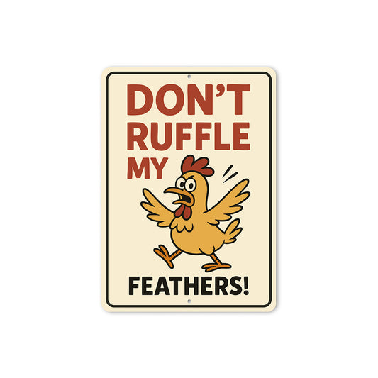 Don't Ruffle My Feathers Aluminum Sign Funny Chicken Decor