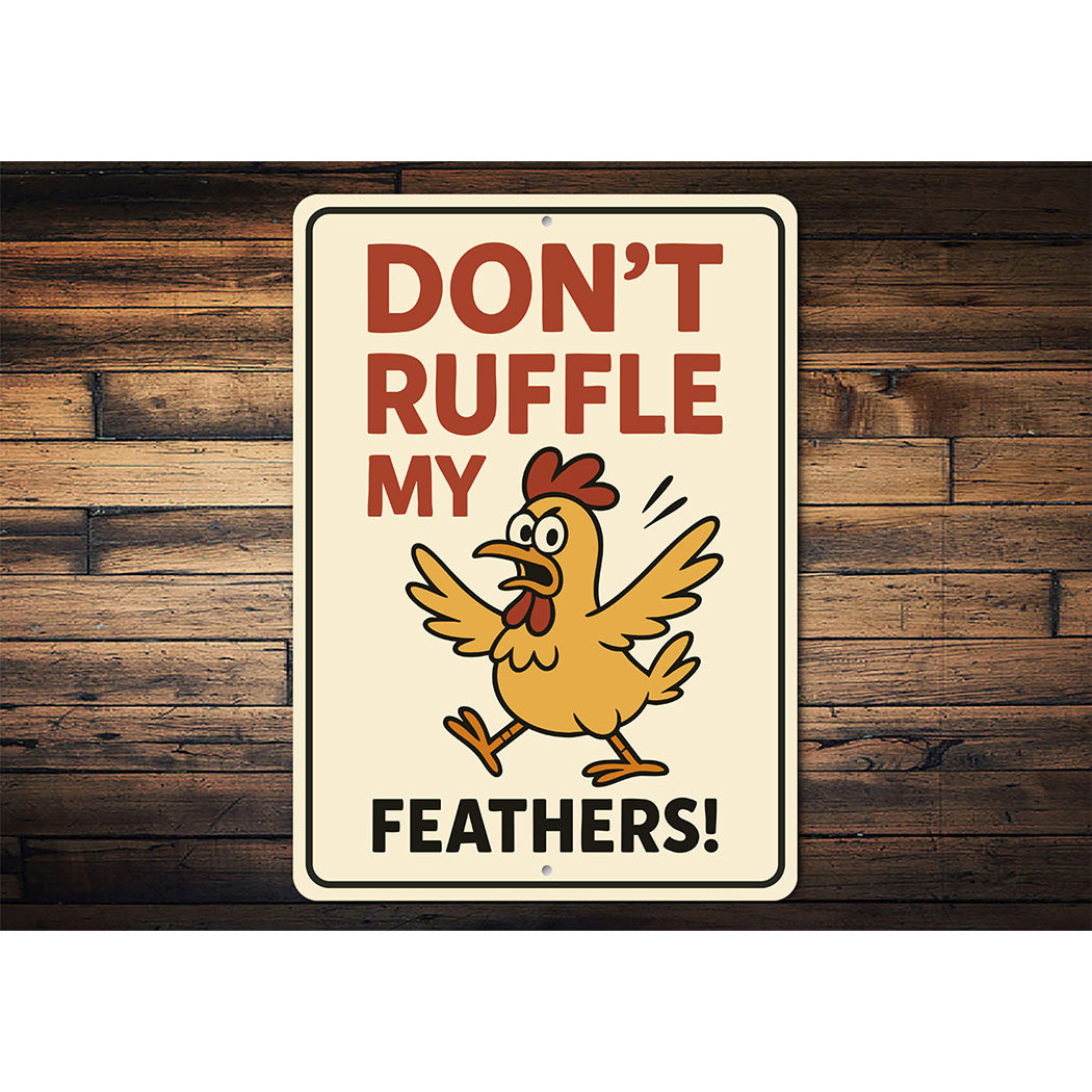 Don't Ruffle My Feathers Aluminum Sign Funny Chicken Decor