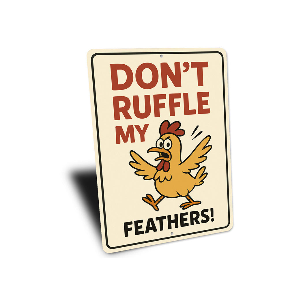 Don't Ruffle My Feathers Aluminum Sign Funny Chicken Decor