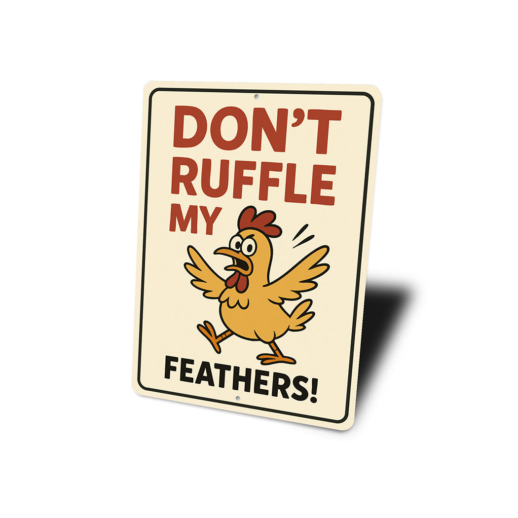 Don't Ruffle My Feathers Aluminum Sign Funny Chicken Decor