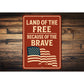 Land of the Free Because of the Brave Metal Sign Patriotic