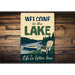 Welcome to the Lake Life is Better Here Aluminum Sign