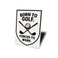 Born to Golf Forced to Work Aluminum Sign Funny Golf Decor
