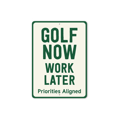 Golf Now Work Later Aluminum Sign Funny Golf Priorities