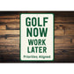 Golf Now Work Later Aluminum Sign Funny Golf Priorities