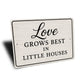 Rustic Love Grows Best In Little Houses Aluminum Wall Sign