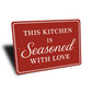 This Kitchen Is Seasoned With Love Aluminum Wall Sign