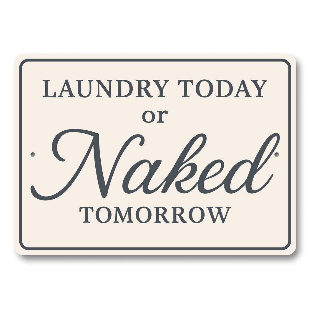 Funny Laundry Today or Naked Tomorrow Aluminum Wall Sign