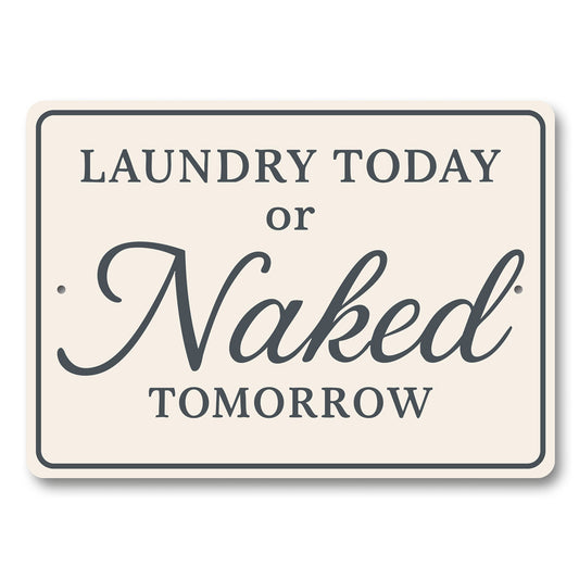 Funny Laundry Today or Naked Tomorrow Aluminum Wall Sign