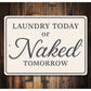 Funny Laundry Today or Naked Tomorrow Aluminum Wall Sign