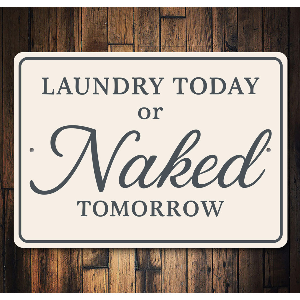Funny Laundry Today or Naked Tomorrow Aluminum Wall Sign