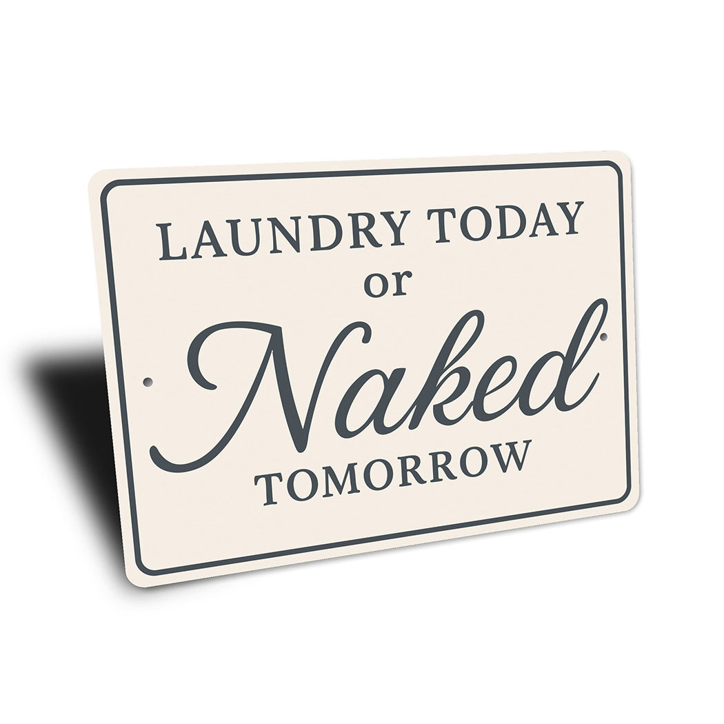 Funny Laundry Today or Naked Tomorrow Aluminum Wall Sign
