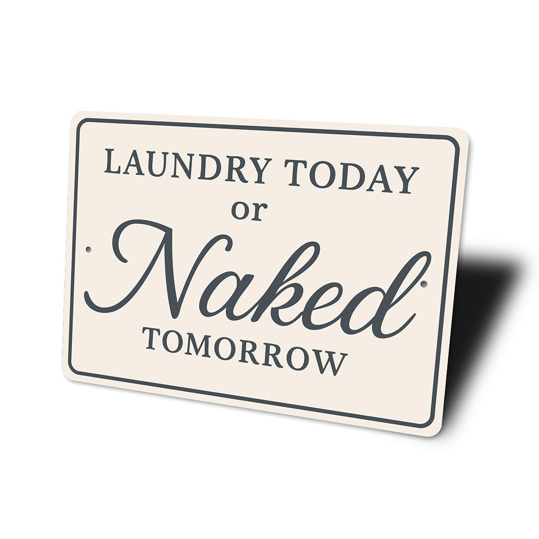 Funny Laundry Today or Naked Tomorrow Aluminum Wall Sign
