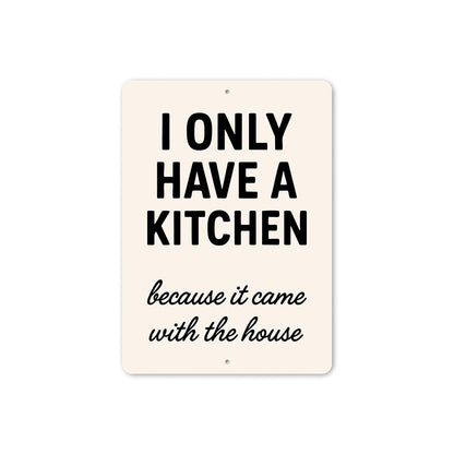 I Only Have a Kitchen Because It Came With the House Sign
