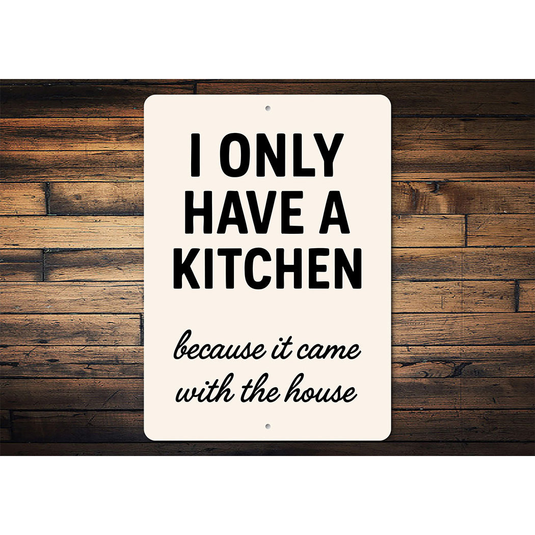I Only Have a Kitchen Because It Came With the House Sign