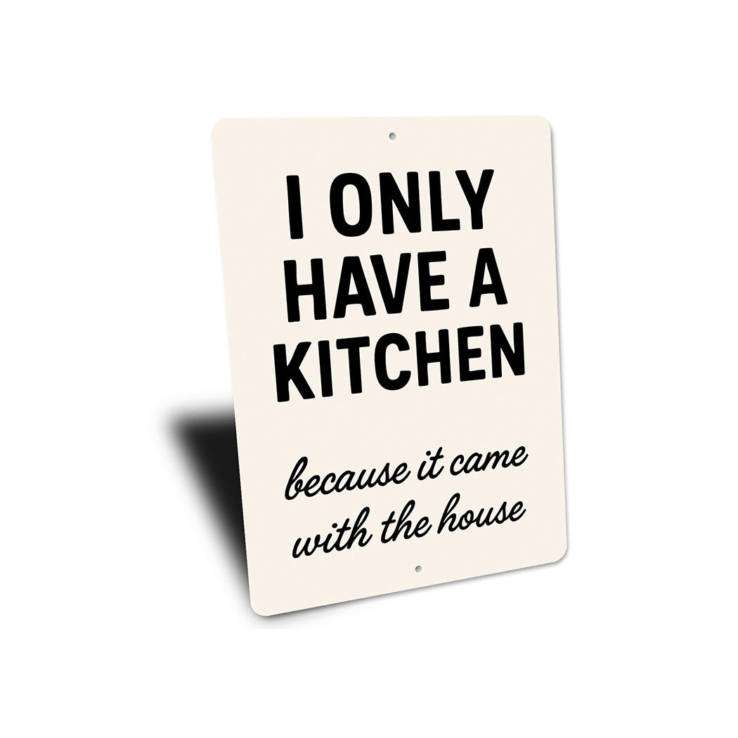 I Only Have a Kitchen Because It Came With the House Sign