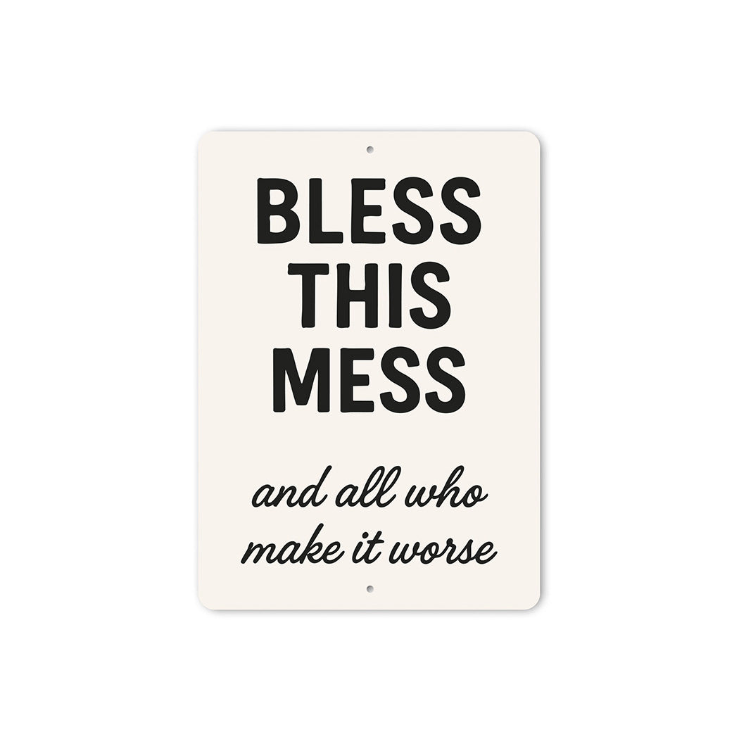 Bless This Mess & All Who Make It Worse Aluminum Sign