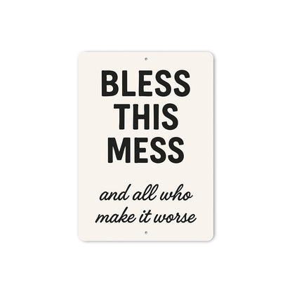 Bless This Mess & All Who Make It Worse Aluminum Sign