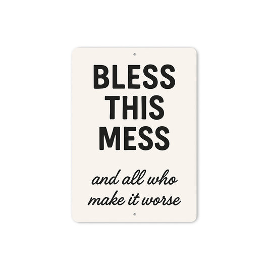 Bless This Mess & All Who Make It Worse Aluminum Sign