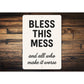 Bless This Mess & All Who Make It Worse Aluminum Sign