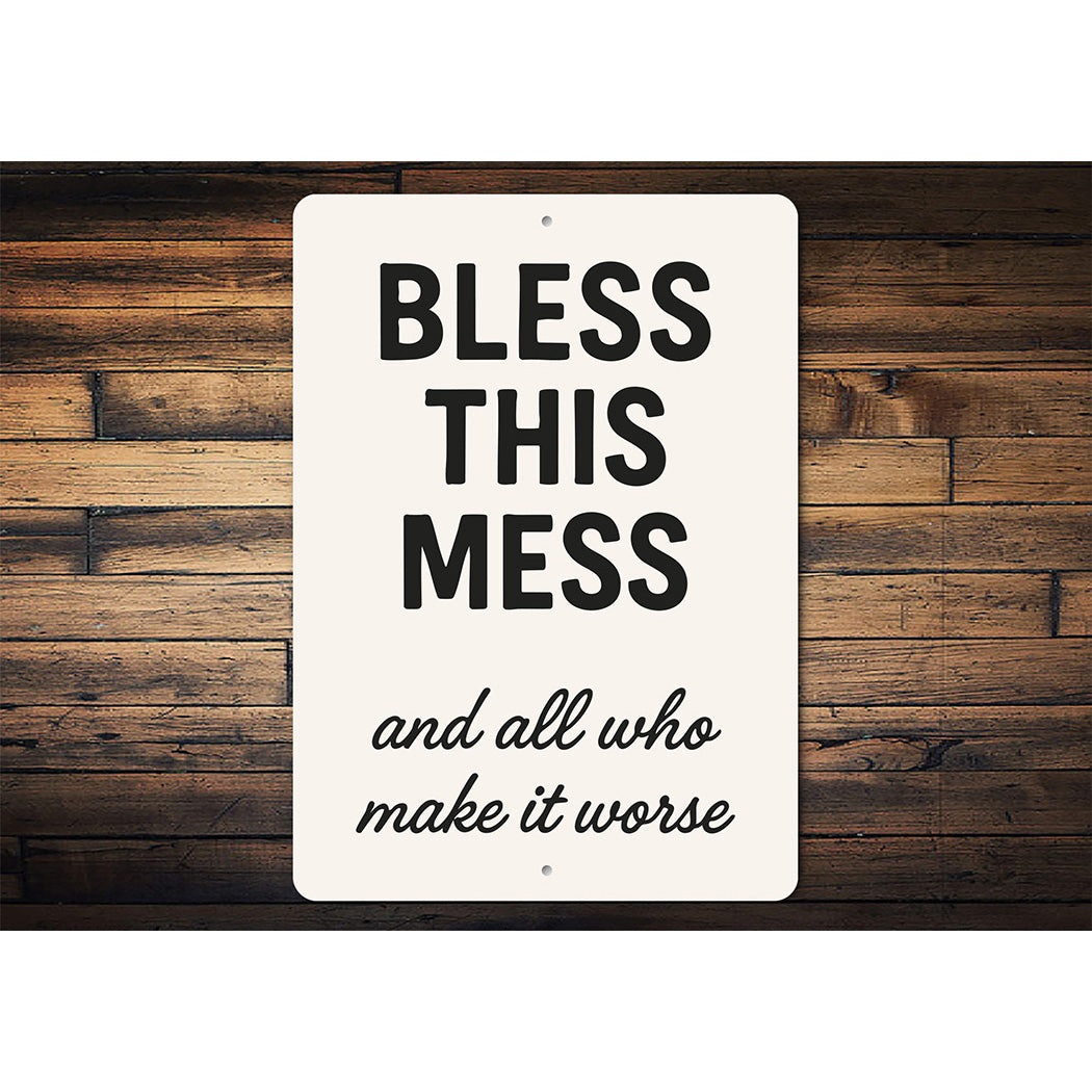Bless This Mess & All Who Make It Worse Aluminum Sign