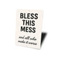 Bless This Mess & All Who Make It Worse Aluminum Sign